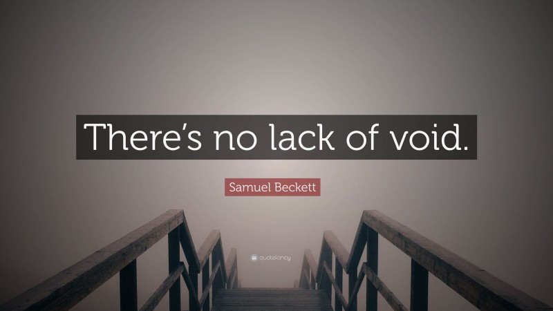Samuel Beckett Quote: “There’s no lack of void.”