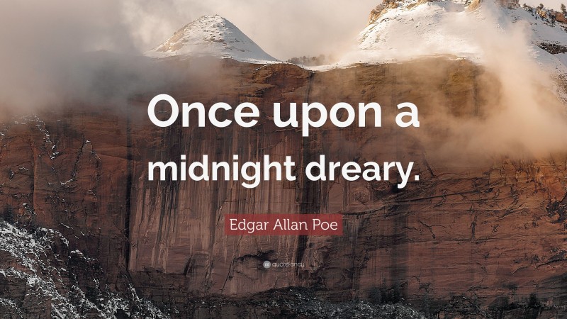 Edgar Allan Poe Quote: “Once upon a midnight dreary.”