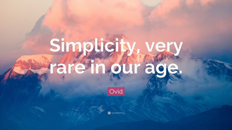 Ovid Quote: “Simplicity, very rare in our age.”