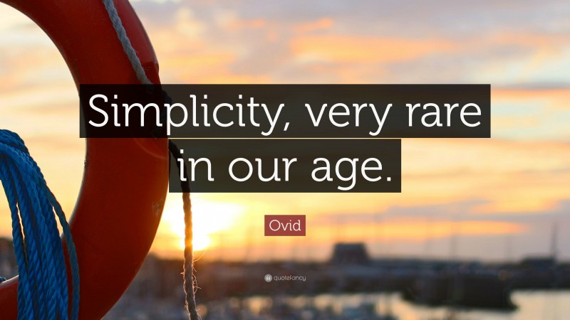 Ovid Quote: “Simplicity, very rare in our age.”