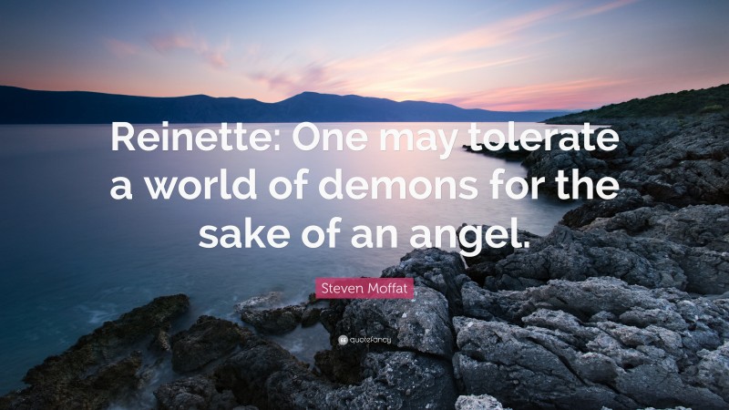 one may tolerate a world of demons for the sake of an angel