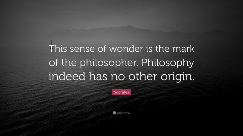 socrates-quote-this-sense-of-wonder-is-the-mark-of-the-philosopher