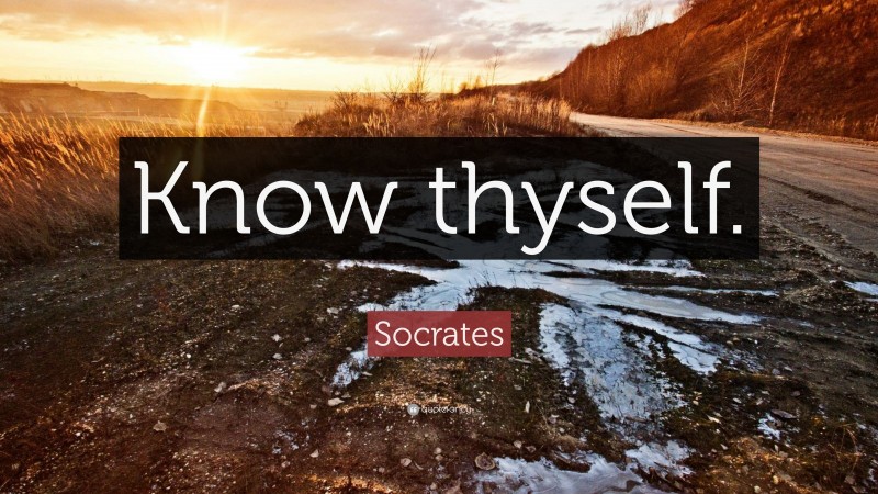 Socrates Quote: “Know thyself.”