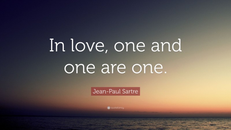 Jean-Paul Sartre Quote: “In love, one and one are one.”