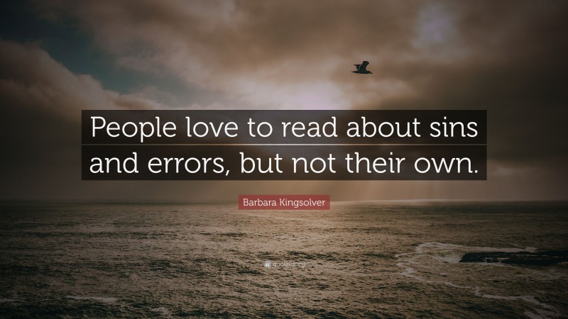 Barbara Kingsolver Quote: “People love to read about sins and errors, but not their own.”