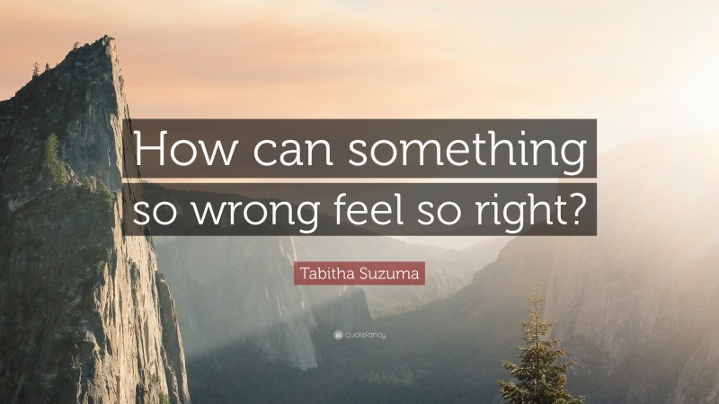 Tabitha Suzuma Quote: “How can something so wrong feel so right?”