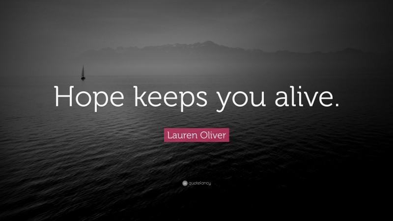 Lauren Oliver Quote: “Hope keeps you alive.”