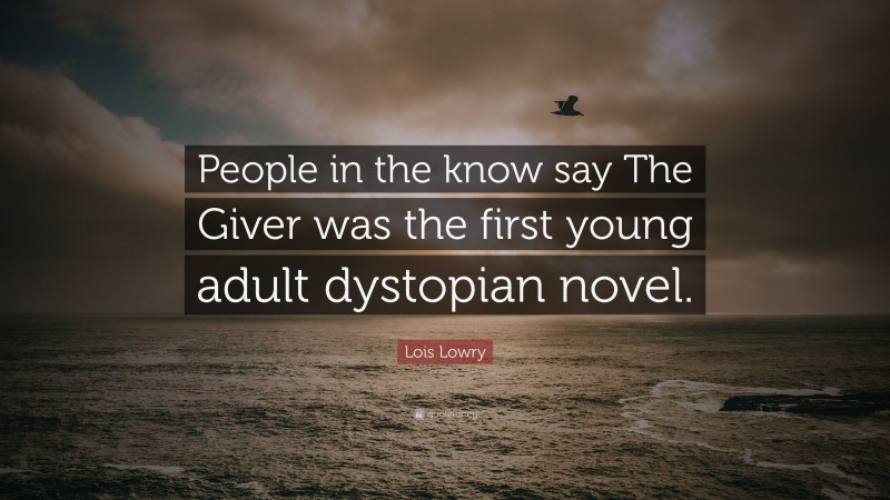 Lois Lowry Quote: “People in the know say The Giver was the first young ...