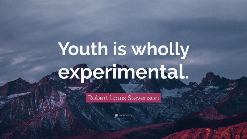Robert Louis Stevenson Quote: “Youth is wholly experimental.”