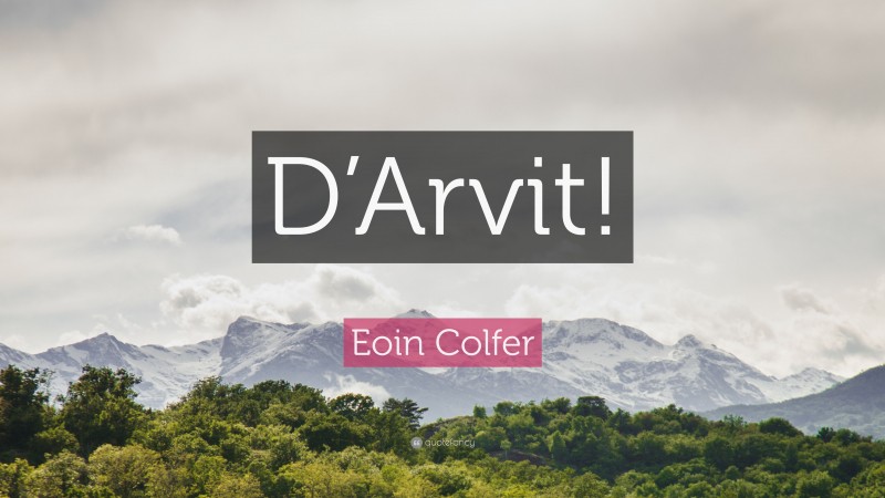 Eoin Colfer Quote: “D’Arvit!”