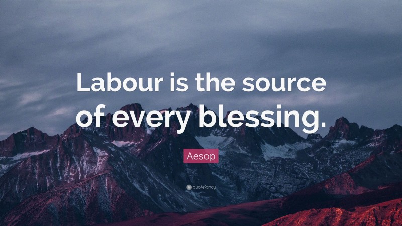 Aesop Quote: “Labour is the source of every blessing.”