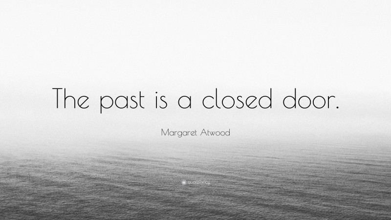 margaret-atwood-quote-the-past-is-a-closed-door