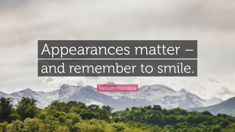 Nelson Mandela Quote: “Appearances matter – and remember to smile.”