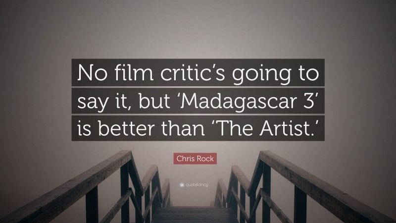 Chris Rock Quote: “No film critic’s going to say it, but ‘Madagascar 3’ is better than ‘The Artist.’”