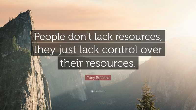 Tony Robbins Quote: “People don’t lack resources, they just lack ...