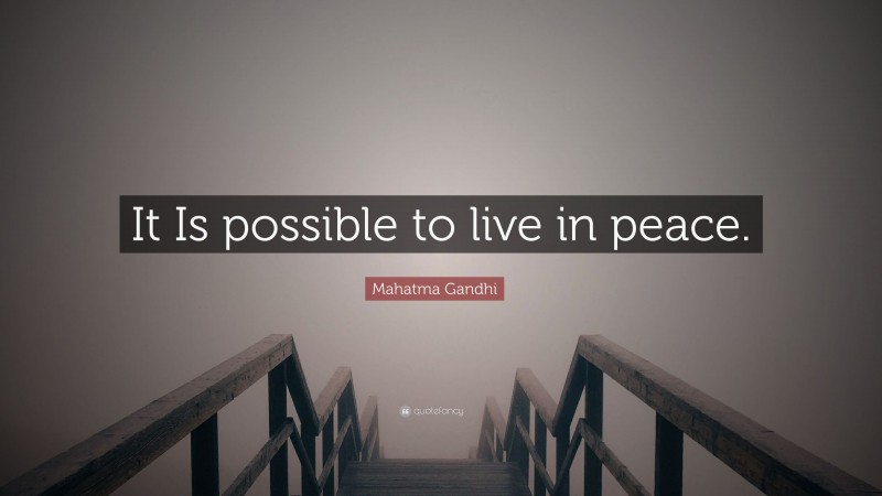 Mahatma Gandhi Quote: “It Is possible to live in peace.”