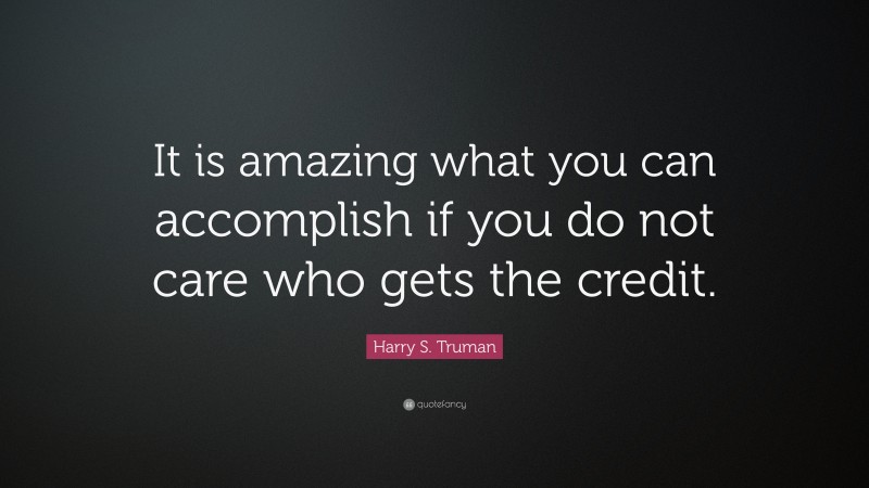 Harry S. Truman Quote: “It is amazing what you can accomplish if you do ...