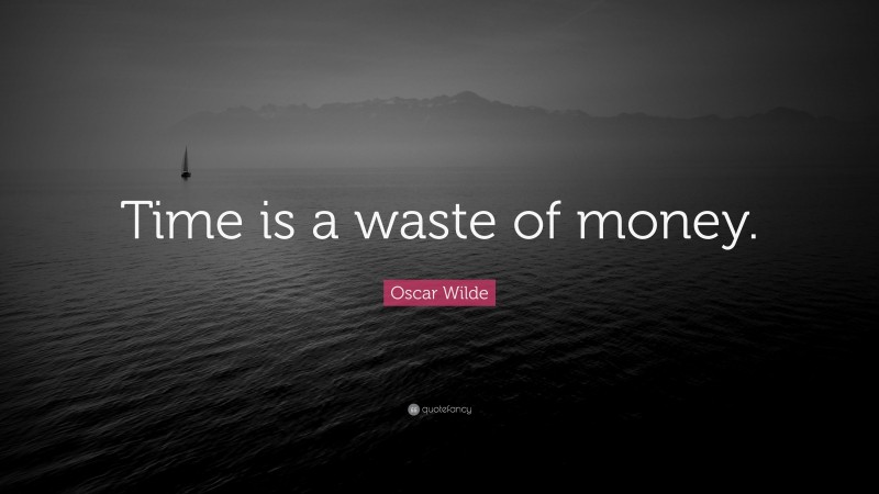 oscar-wilde-quote-time-is-a-waste-of-money