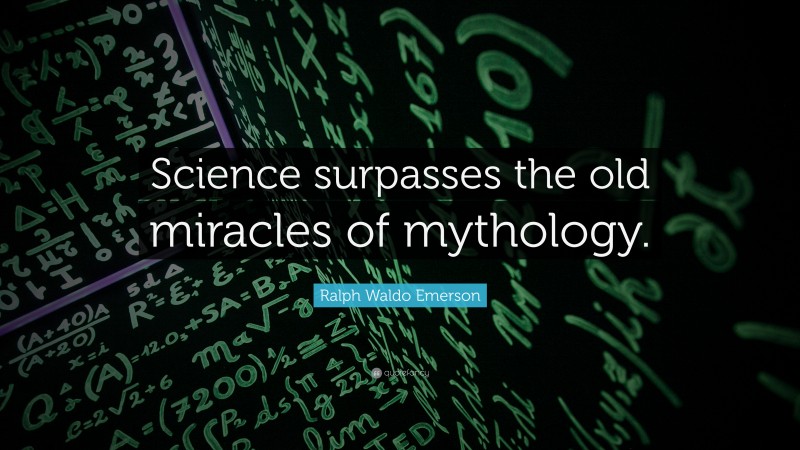 Ralph Waldo Emerson Quote: “Science surpasses the old miracles of mythology.”