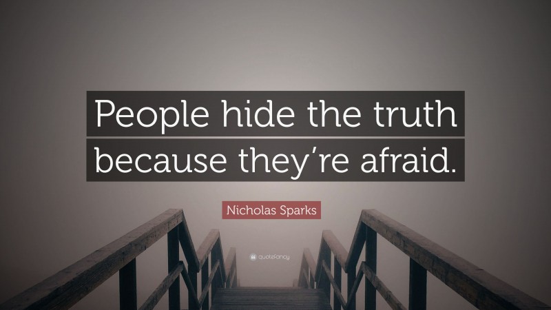 Nicholas Sparks Quote: “People hide the truth because they’re afraid.”
