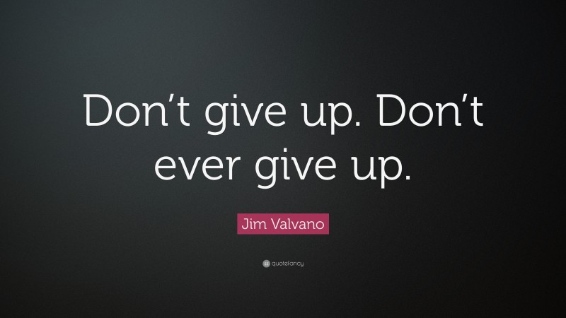 Jim Valvano Quote: “Don’t give up. Don’t ever give up.”