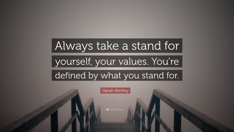 Oprah Winfrey Quote: “Always take a stand for yourself, your values ...