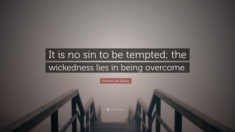 Honoré de Balzac Quote: “It is no sin to be tempted; the wickedness lies in being overcome.”