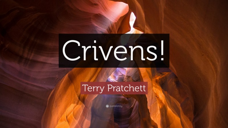 Terry Pratchett Quote: “Crivens!”
