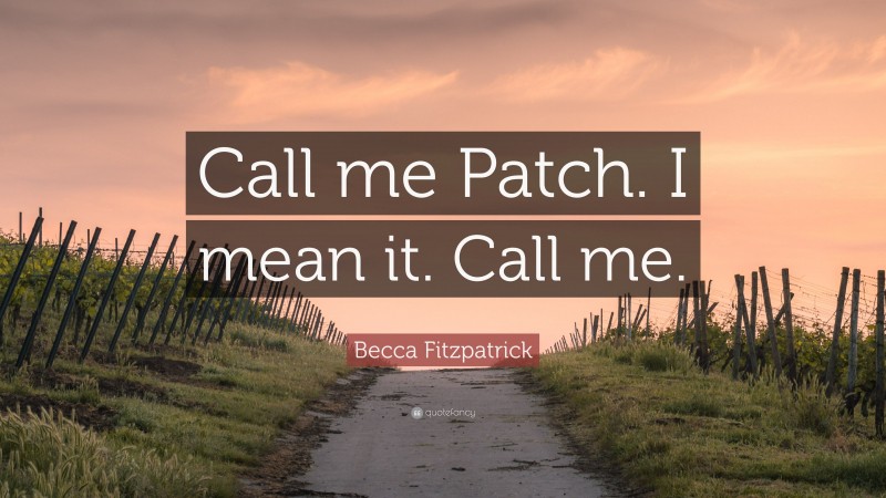 Becca Fitzpatrick Quote: “Call me Patch. I mean it. Call me.”