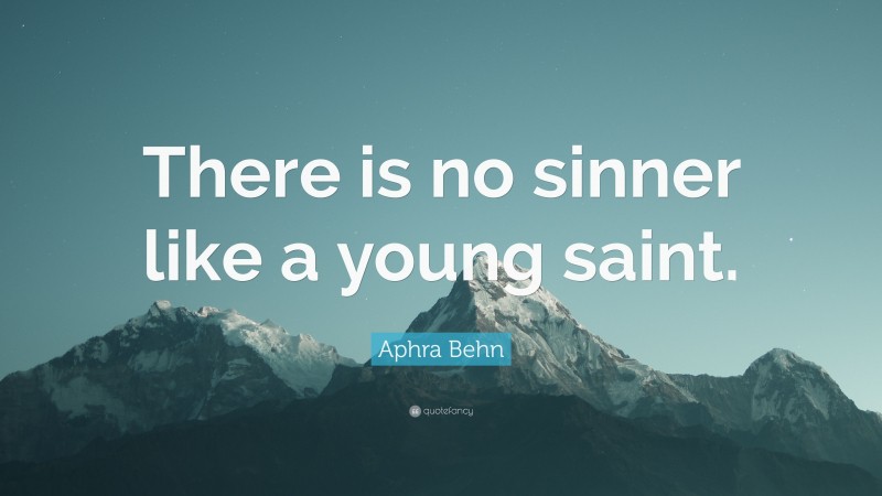 Aphra Behn Quote: “There is no sinner like a young saint.”