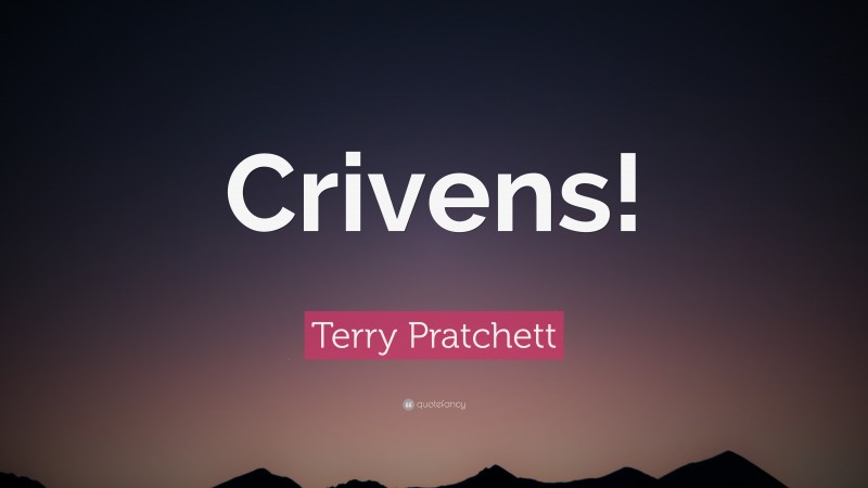 Terry Pratchett Quote: “Crivens!”