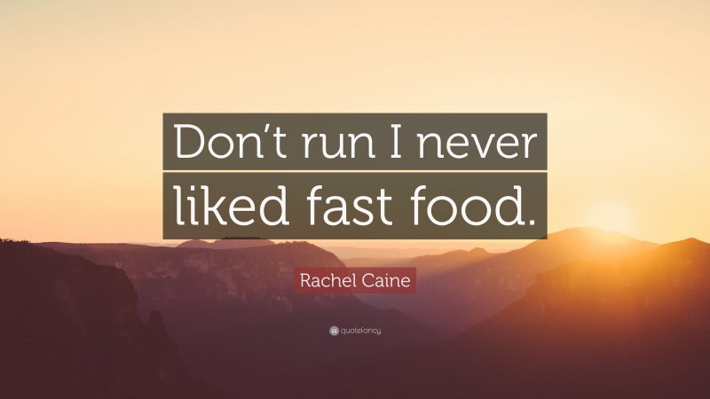 Rachel Caine Quote: “Don’t run I never liked fast food.”