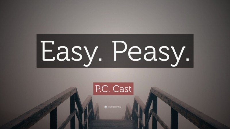 P.C. Cast Quote: “Easy. Peasy.”