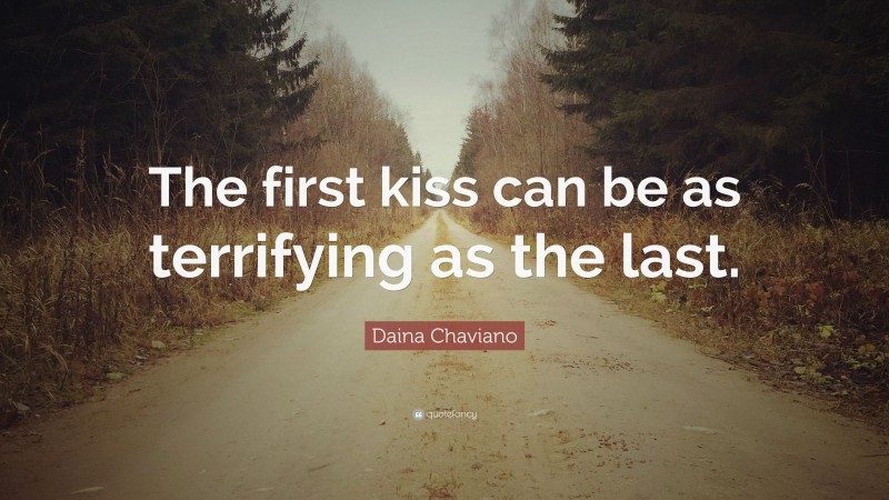 Daina Chaviano Quote: “The first kiss can be as terrifying as the last.”
