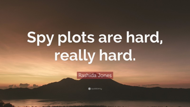 Rashida Jones Quote: “Spy plots are hard, really hard.”