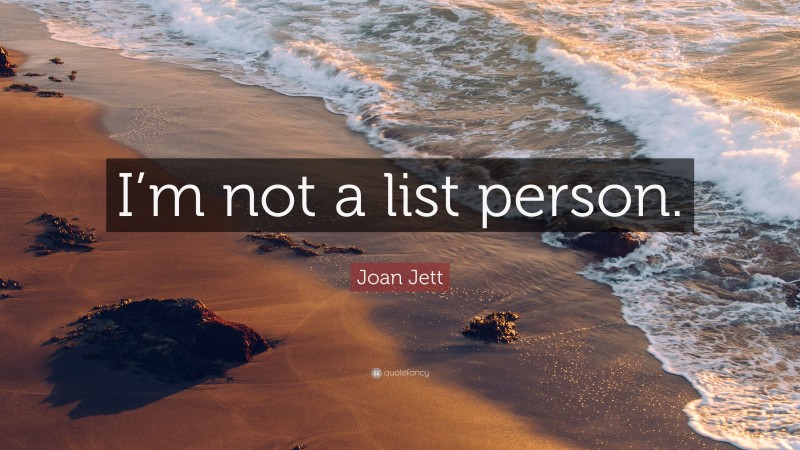 Joan Jett Quote: “I’m not a list person.”