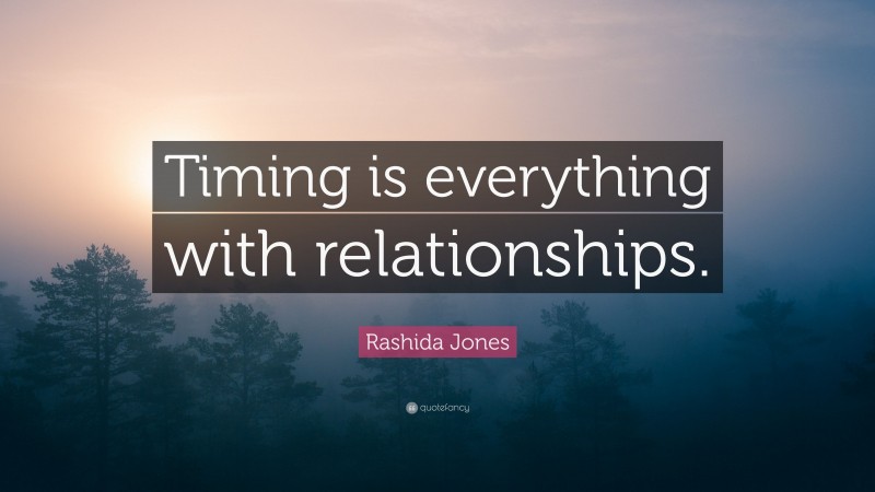Rashida Jones Quote: “Timing is everything with relationships.”