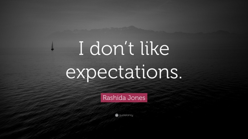 Rashida Jones Quote: “I don’t like expectations.”