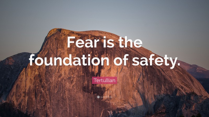 Tertullian Quote: “Fear is the foundation of safety.”