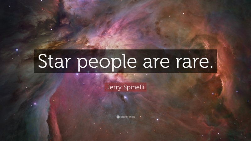 Jerry Spinelli Quote: “Star people are rare.”