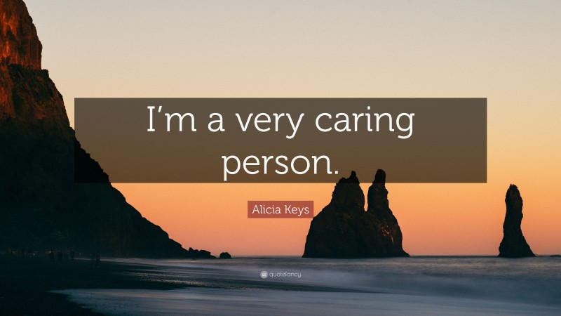 Alicia Keys Quote: “I’m a very caring person.”