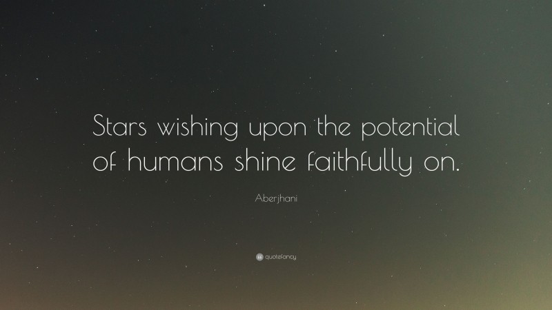 Aberjhani Quote: “Stars wishing upon the potential of humans shine faithfully on.”