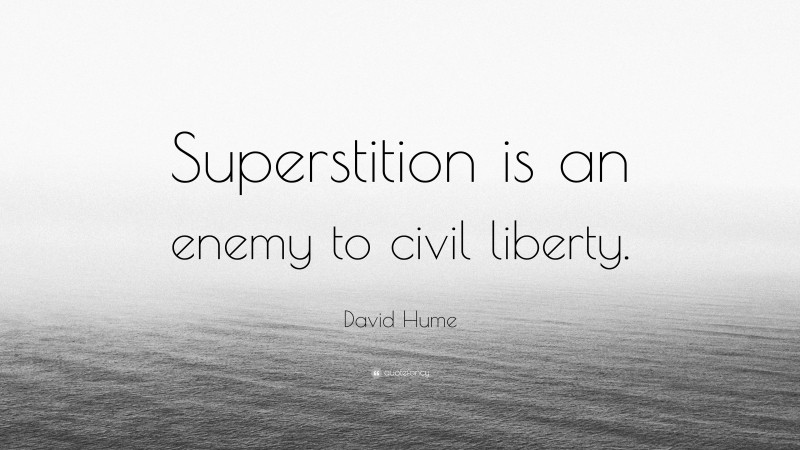 David Hume Quote: “Superstition is an enemy to civil liberty.”