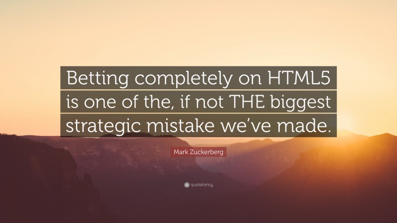 Mark Zuckerberg Quote: “Betting completely on HTML5 is one of the, if not THE biggest strategic mistake we’ve made.”