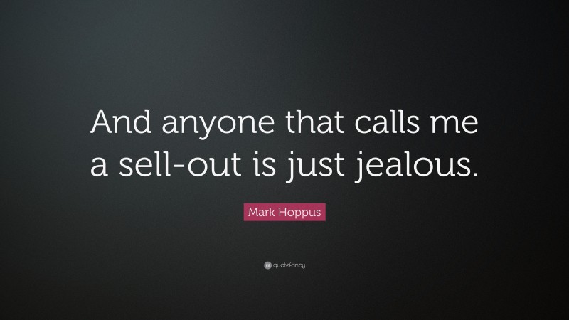 Mark Hoppus Quote: "And anyone that calls me a sell-out is ...