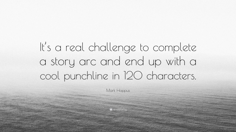 Mark Hoppus Quote: “It’s a real challenge to complete a story arc and end up with a cool punchline in 120 characters.”