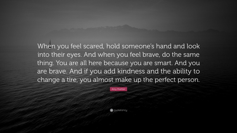 Amy Poehler Quote “when You Feel Scared Hold Someones Hand And Look Into Their Eyes And When