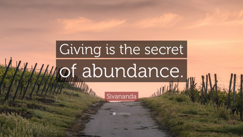 Sivananda Quote: “Giving is the secret of abundance.”