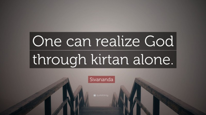 Sivananda Quote: “One can realize God through kirtan alone.”
