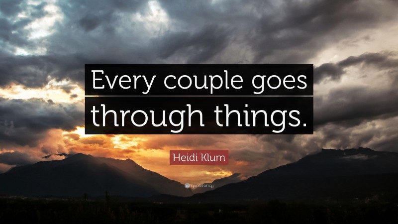 Heidi Klum Quote: “Every couple goes through things.”